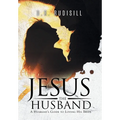 Jesus the Husband: A Husband's Guide to Loving His Bride - Hardcover