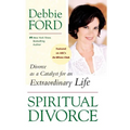 Spiritual Divorce: Divorce as a Catalyst for an Extraordinary Life - Paperback