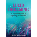 Lucid Dreaming: A Beginner's Guide to Exploring Your Dreams - Paperback