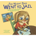 The Night Dad Went to Jail: What to Expect When Someone You Love Goes to Jail - Hardcover