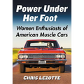 Power Under Her Foot: Women Enthusiasts of American Muscle Cars - Paperback