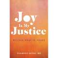 Joy Is My Justice: Reclaim What Is Yours - Hardcover