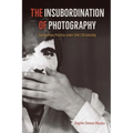 The Insubordination of Photography: Documentary Practices under Chile's Dictatorship - Paperback
