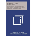 Luthers Large Catechism: Gods Call to Repentance, Faith and Prayer, the Bible Plan of of Salvation Explained (1908) - Paperback