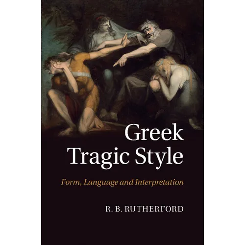 Greek Tragic Style: Form, Language and Interpretation - Paperback