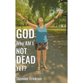 GOD Why Am I Not Dead Yet? - Hardcover