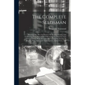 The Complete Seedsman: Shewing, The Best And Easiest Method For Raising And Cultivating Every Sort Of Seed Belonging To A Kitchen And Flower- - Paperback