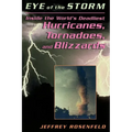 Eye of the Storm: Inside the World's Deadliest Hurricanes, Tornadoes, and Blizzards - Paperback