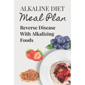 Alkaline Diet Meal Plan: Reverse Disease With Alkalizing Foods: Alkaline Main Meal Recipes - Paperback