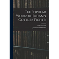 The Popular Works of Johann Gottlieb Fichte; - Paperback