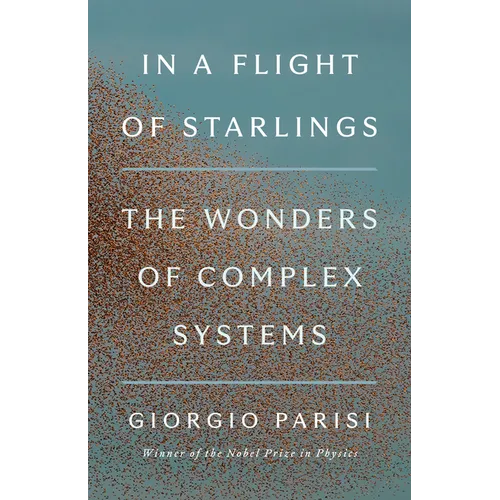 In a Flight of Starlings: The Wonders of Complex Systems - Hardcover