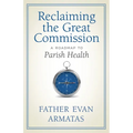 Reclaiming the Great Commission: A Roadmap to Parish Health - Paperback