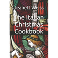 The Italian Christmas Cookbook: Baking and Cooking Recipes from Italy for the Perfect Christmas and Winter - Paperback