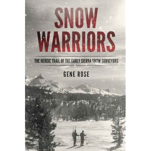 Snow Warriors: The Heroic Trail of the Early Sierra Snow Surveyors - Paperback