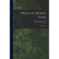 Ways of Wood Folk: First Series - Paperback