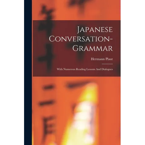 Japanese Conversation-grammar: With Numerous Reading Lessons And Dialogues - Paperback
