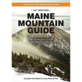 Maine Mountain Guide: Amc's Quintessential Guide to the Hiking Trails of Maine, Featuring Baxter State Park and Acadia National Park - Paperback