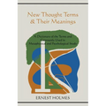New Thought Terms & Their Meanings: A Dictionary of the Terms and Commonly Used in Metaphysical and Psychological Study - Paperback