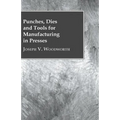 Punches, Dies and Tools for Manufacturing in Presses - Paperback