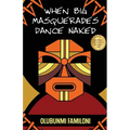 When Big Masquerades Dance Naked - Paperback