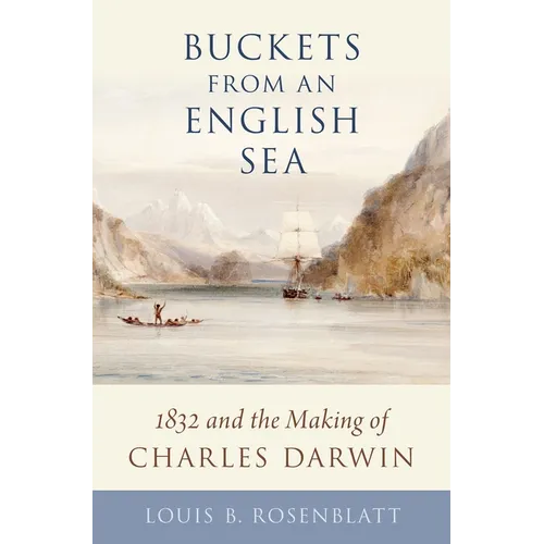 Buckets from an English Sea: 1832 and the Making of Charles Darwin - Hardcover