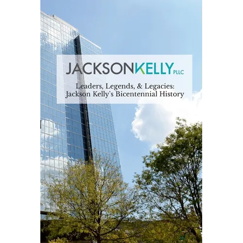 Leaders, Legends, & Legacies: Jackson Kelly's Bicentennial History - Paperback