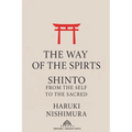 The Way of the Spirits: Shinto: From the Self to the Sacred - Paperback