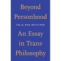 Beyond Personhood: An Essay in Trans Philosophy - Paperback