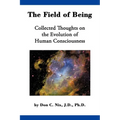 The Field of Being: Collected Thoughts on the Evolution of Human Consciousness - Paperback