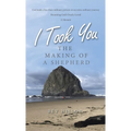 I Took You: The Making of a Shepherd - Hardcover