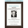 The Discussing Mere Christianity Bible Study Guide: Exploring the History, Meaning, and Relevance of C.S. Lewis's Greatest Book - Paperback