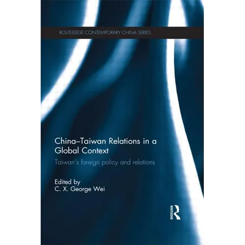 China-Taiwan Relations in a Global Context: Taiwan's Foreign Policy and Relations - Paperback