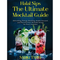 Halal Sips, The Ultimate Mocktail Guide - Hardcover