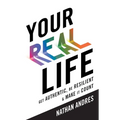 Your REAL Life: Get Authentic, Be Resilient & Make It Count! - Paperback
