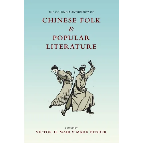 The Columbia Anthology of Chinese Folk and Popular Literature - Paperback