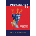 Propaganda 2.1: Understanding Propaganda in the Digital Age - Paperback