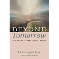 Beyond Tomorrow: Planning a New Civilization - Paperback