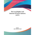 The Local Rights And Interests Of Farm Laborers (1875) - Paperback