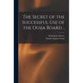 The Secret of the Successful use of the Ouija Board .. - Paperback