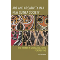 Art and Creativity in a New Guinea Society: The Kwoma in Cross-Cultural Perspective - Hardcover