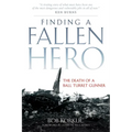 Finding a Fallen Hero: The Death of a Ball Turret Gunner - Hardcover