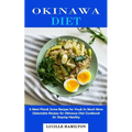 Okinawa Diet: A Meal Plan& Some Recipes for You& So Much More (Delectable Recipes for Okinawa Diet Cookbook for Staying Healthy) - Paperback