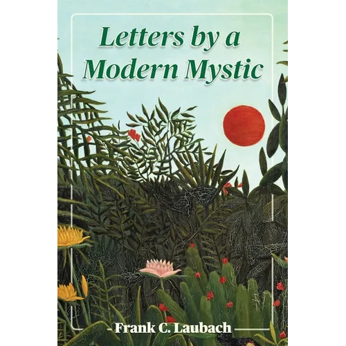 Letters By A Modern Mystic: Excerpts from Letters Written at Dansalan, Lake Lanao, Philippine Islands, to His Father - Paperback