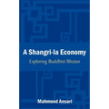 A Shangri-La Economy: Exploring Buddhist Bhutan - Paperback