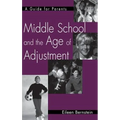 Middle School and the Age of Adjustment: A Guide for Parents - Hardcover