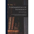 Fundamentals of Pathology: For Students and General Practitioners of Medicine and Dentistry and for Nurses in Training Schools - Paperback