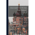 History of Peter the Great: Emperor of Russia - Hardcover