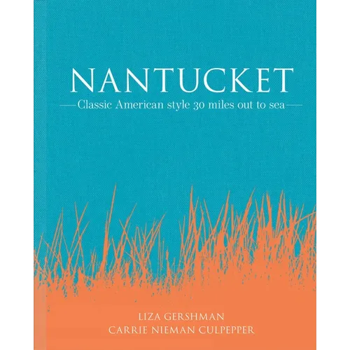 Nantucket: Classic American Style 30 Miles Out to Sea - Hardcover