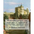 Windsor castle: an historical romance. By: W. Harrison Ainsworth, illustrated By: George Cruikshank and Tony Johannot, With desing By: - Paperback