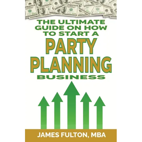 The Ultimate Guide on How To Start a Party Planning Business - Paperback